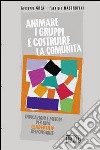 Animare i gruppi e costruire la comunità. Indicazioni e metodi per una leadership responsabile libro di Crea Giuseppe Mastrofini Fabrizio