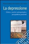 La depressione. Clinica, analisi antropologica, prospettive pastorali libro