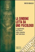 La Sindone letta da uno psicologo. Il significato del dolore nella crescita dell'individuo libro