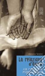 La relazione d'aiuto. Alla ricerca della propria umanità libro