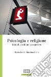 Psicologia e religione. Modelli problemi prospettive libro