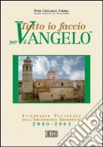 Tutto io faccio per il Vangelo (prima Lettera Cor. 9, 23). Itinerario pastorale dell'arcidiocesi arborense 2000-2005 libro