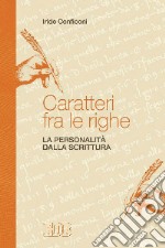 Caratteri fra le righe. La personalità dalla scrittura libro