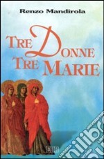 Tre donne, tre Marie libro