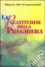 La beatitudine della preghiera libro