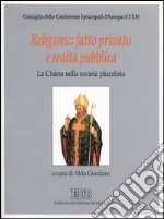 Religione: fatto privato e realtà pubblica. La Chiesa nella società pluralista libro