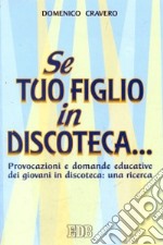 Se tuo figlio in discoteca... Provocazioni e domande educative dei giovani in discoteca: una ricerca libro