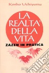 La realtà della vita. Zazen in pratica libro