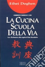 La cucina scuola della via. Tenzo Kyokun. Con riferimento alla Regola di san Benedetto libro