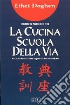 La cucina scuola della via. Tenzo Kyokun. Con riferimento alla Regola di san Benedetto libro