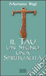 Il Tau un segno una spiritualità libro