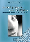 Vorrei pregare con la Bibbia. Lettera a Cristiana sulla lectio divina libro