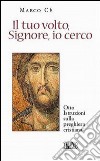 Il tuo volto, Signore, io cerco. Otto istruzioni sulla preghiera cristiana libro