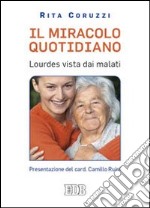 Il miracolo quotidiano. Lourdes vista dai malati libro