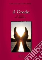 Il credo. La gioia di credere libro