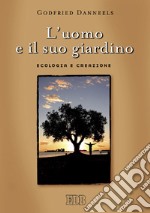 L'uomo e il suo giardino. Ecologia e creazione libro