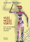 Vizi vezzi virtù. Una rivisitazione dei peccati capitali libro di Gelardi Aimone Ricci N. (cur.)