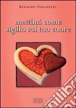 Mettimi come sigillo sul tuo cuore libro