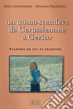 Un uomo scendeva da Gerusalemme a Gerico. Ricevere da chi si incontra libro