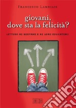 Giovani, dove sta la felicità? Lettera ai giovani cristiani e ai loro educatori libro