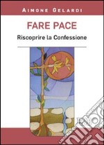 Fare pace. Riscoprire la confessione libro