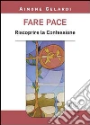 Fare pace. Riscoprire la confessione libro di Gelardi Aimone