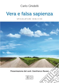 Vera e falsa sapienza. Spigolature bibliche libro