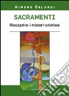 Sacramenti. Riscoprire i misteri cristiani libro di Gelardi Aimone