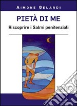 Pietà di me. Riscoprire i Salmi penitenziali libro