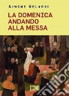 La domenica andando alla messa libro di Gelardi Aimone Ricci N. (cur.)