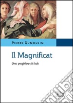 Il Magnificat. Una preghiera di lode libro