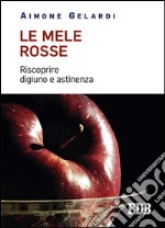 Le mele rosse. Riscoprire digiuno e astinenza libro