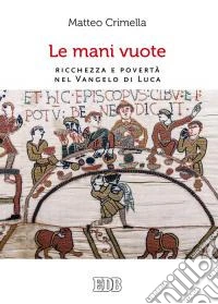Le mani vuote. Ricchezza e povertà nel Vangelo di Luca