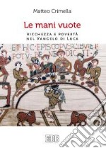 Le mani vuote. Ricchezza e povertà nel Vangelo di Luca libro