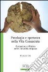 Patologia e speranza nella vita consacrata. Formazione affettiva nelle comunità religiose libro