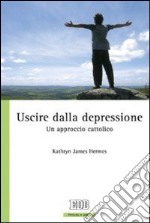 Uscire dalla depressione. Un approccio cattolico libro