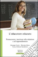 L'educatore educato. Promuovere e motivare alla relazione e all'apprendimento libro