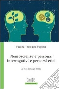 Neuroscienze e persona: interrogativi e percorsi etici libro