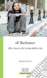 «Il Barbone». Alla ricerca del senso della vita libro