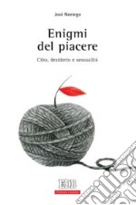 Enigmi del piacere. Cibo, desiderio e sessualità libro