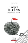 Enigmi del piacere. Cibo, desiderio e sessualità libro di Noriega José