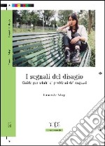 I segnali del disagio. Guida per adulti ai problemi dei ragazzi libro