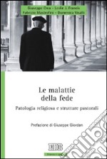 Le malattie della fede. Patologia religiosa e strutture pastorali libro