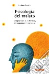 Psicologia del malato. Comprendere la sofferenza, accompagnare la speranza libro