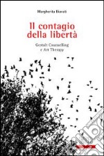 Il contagio della libertà. Gestalt, Counselling e Art Therapy libro