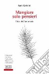 Mangiare solo pensieri. Etica dell'anoressia libro di Cattorini Paolo