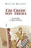 Chi crede non trema. Vol. 1: Il sì di Dio e l'agire cristiano libro