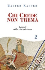 Chi crede non trema. Vol. 2: La fede nella vita cristiana libro