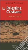 La Palestina cristiana I-VII secolo libro di Piccirillo Michele