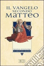 Il Vangelo secondo Matteo. Ediz. a caratteri grandi libro